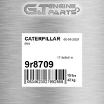 9R8709 Pin Fits Caterpillar (new Aftermarket). Price: $95.38.