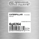 6G6264 Piston Fits Caterpillar (new Aftermarket). Price: $474.82.