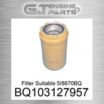 BQ103127957 Filter Suitable 5I8670BQ Fits Caterpillar (new Aftermarket). Price: $82.80.