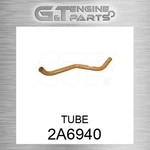 2A6940 Tube Fits Caterpillar (new Aftermarket). Price: $55.79.